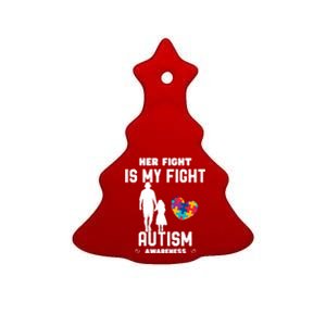 Autism Awareness Her Fight Is My Fight Dad And Daughter Cute Gift Ceramic Tree Ornament