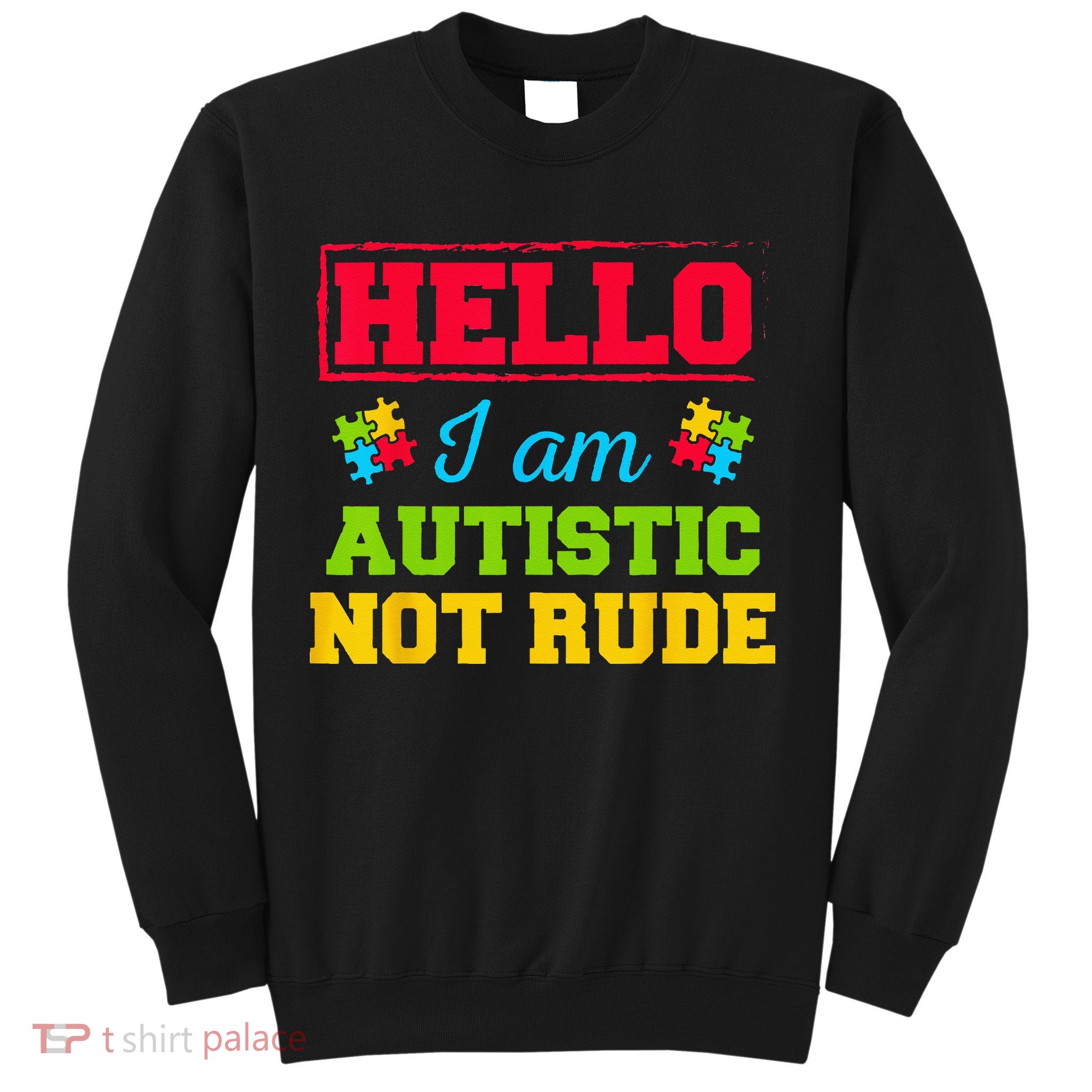 Autism Awareness Hello I Am Autistic Not Rude Im Autistic Sweatshirt