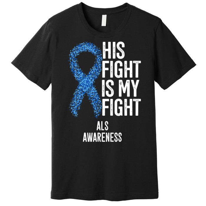 Als Awareness His Fight Is My Fight Premium T-Shirt