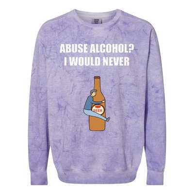 Abuse Alcohol I Would Never Colorblast Crewneck Sweatshirt