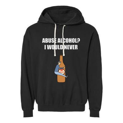 Abuse Alcohol I Would Never Garment-Dyed Fleece Hoodie