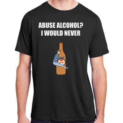 Abuse Alcohol I Would Never Adult ChromaSoft Performance T-Shirt