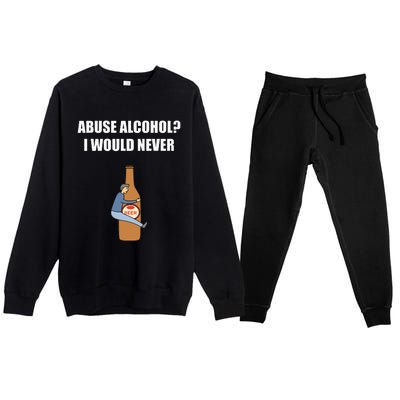 Abuse Alcohol I Would Never Premium Crewneck Sweatsuit Set