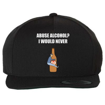 Abuse Alcohol I Would Never Wool Snapback Cap