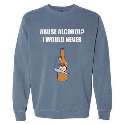 Abuse Alcohol I Would Never Garment-Dyed Sweatshirt