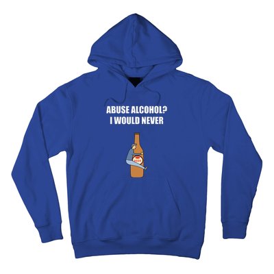 Abuse Alcohol I Would Never Hoodie