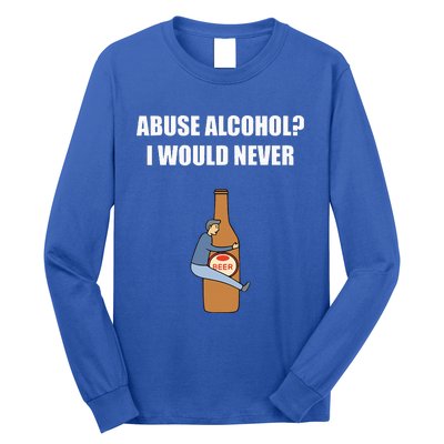 Abuse Alcohol I Would Never Long Sleeve Shirt