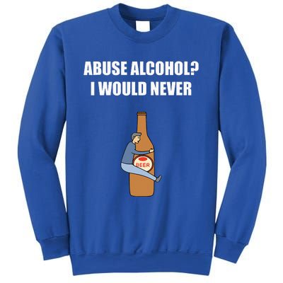 Abuse Alcohol I Would Never Sweatshirt