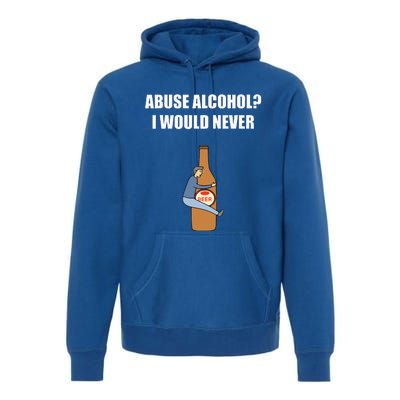 Abuse Alcohol I Would Never Premium Hoodie