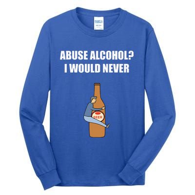 Abuse Alcohol I Would Never Tall Long Sleeve T-Shirt