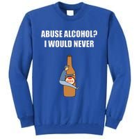 Abuse Alcohol I Would Never Tall Sweatshirt