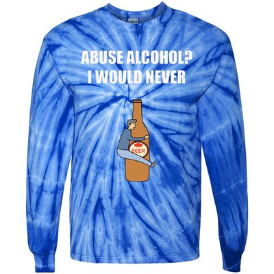 Abuse Alcohol I Would Never Tie-Dye Long Sleeve Shirt