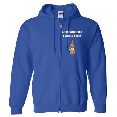 Abuse Alcohol I Would Never Full Zip Hoodie