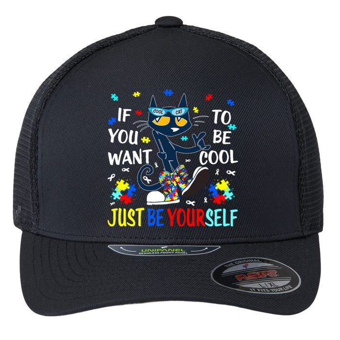 Autism Awareness If You Want To Be Cool Just Be Yourself Cat Flexfit Unipanel Trucker Cap