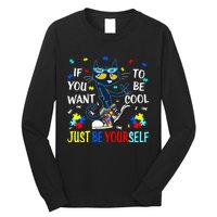 Autism Awareness If You Want To Be Cool Just Be Yourself Cat Long Sleeve Shirt