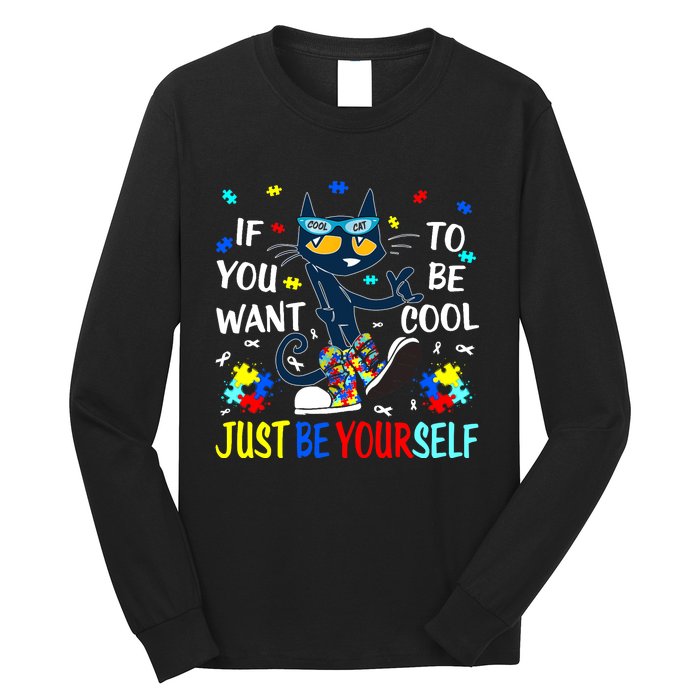 Autism Awareness If You Want To Be Cool Just Be Yourself Cat Long Sleeve Shirt