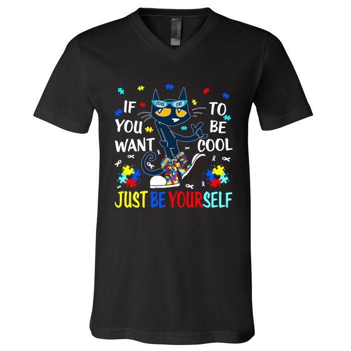 Autism Awareness If You Want To Be Cool Just Be Yourself Cat V-Neck T-Shirt