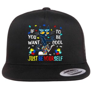 Autism Awareness If You Want To Be Cool Just Be Yourself Cat Flat Bill Trucker Hat