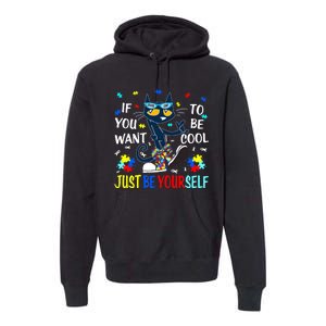 Autism Awareness If You Want To Be Cool Just Be Yourself Cat Premium Hoodie