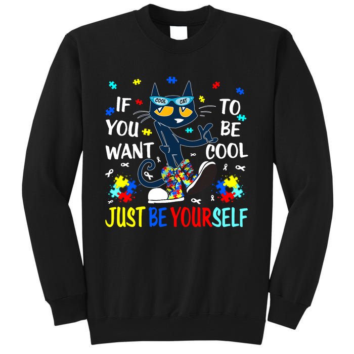 Autism Awareness If You Want To Be Cool Just Be Yourself Cat Tall Sweatshirt