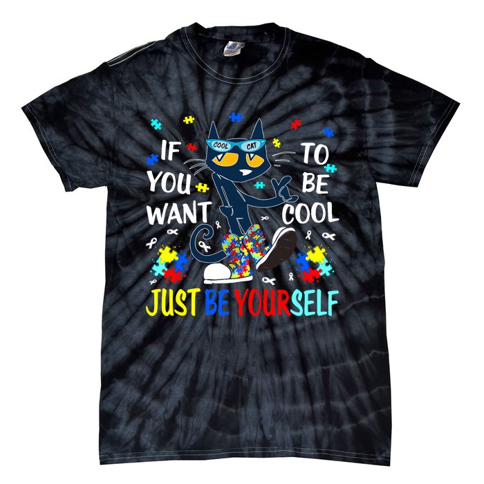 Autism Awareness If You Want To Be Cool Just Be Yourself Cat Tie-Dye T-Shirt