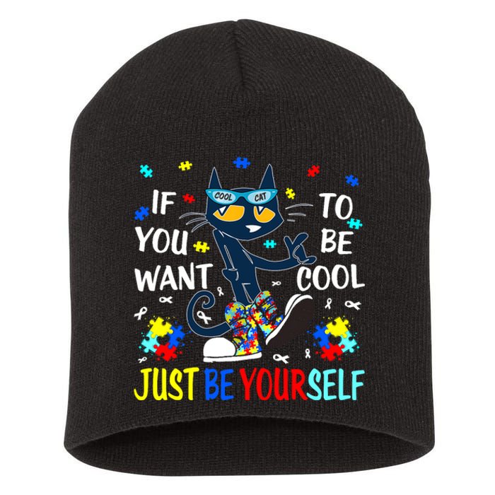 Autism Awareness If You Want To Be Cool Just Be Yourself Cat Short Acrylic Beanie