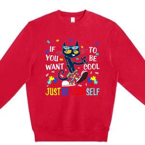 Autism Awareness If You Want To Be Cool Just Be Yourself Cat Premium Crewneck Sweatshirt