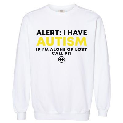 Autism Awareness I Have Autism Call 911 Garment-Dyed Sweatshirt