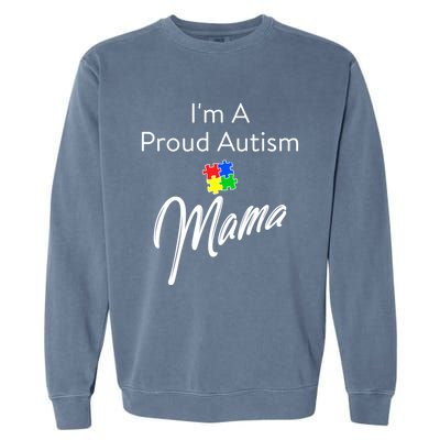 Autism Awareness IM A Proud Autism Mama Cool Gift Garment-Dyed Sweatshirt