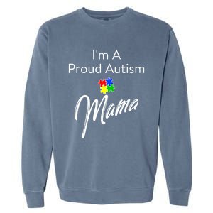 Autism Awareness IM A Proud Autism Mama Gift Garment-Dyed Sweatshirt