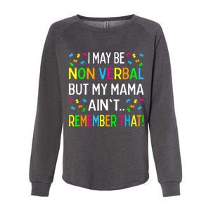 Autism Awareness I May Be Non Verbal But My Mama Aint Remember That Gift Womens California Wash Sweatshirt