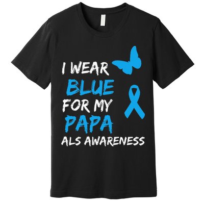 ALS Awareness I Wear Blue For My Papa Ribbon Premium T-Shirt