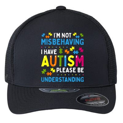 Autism Awareness Im Not Misbehaving I Have Autism Flexfit Unipanel Trucker Cap