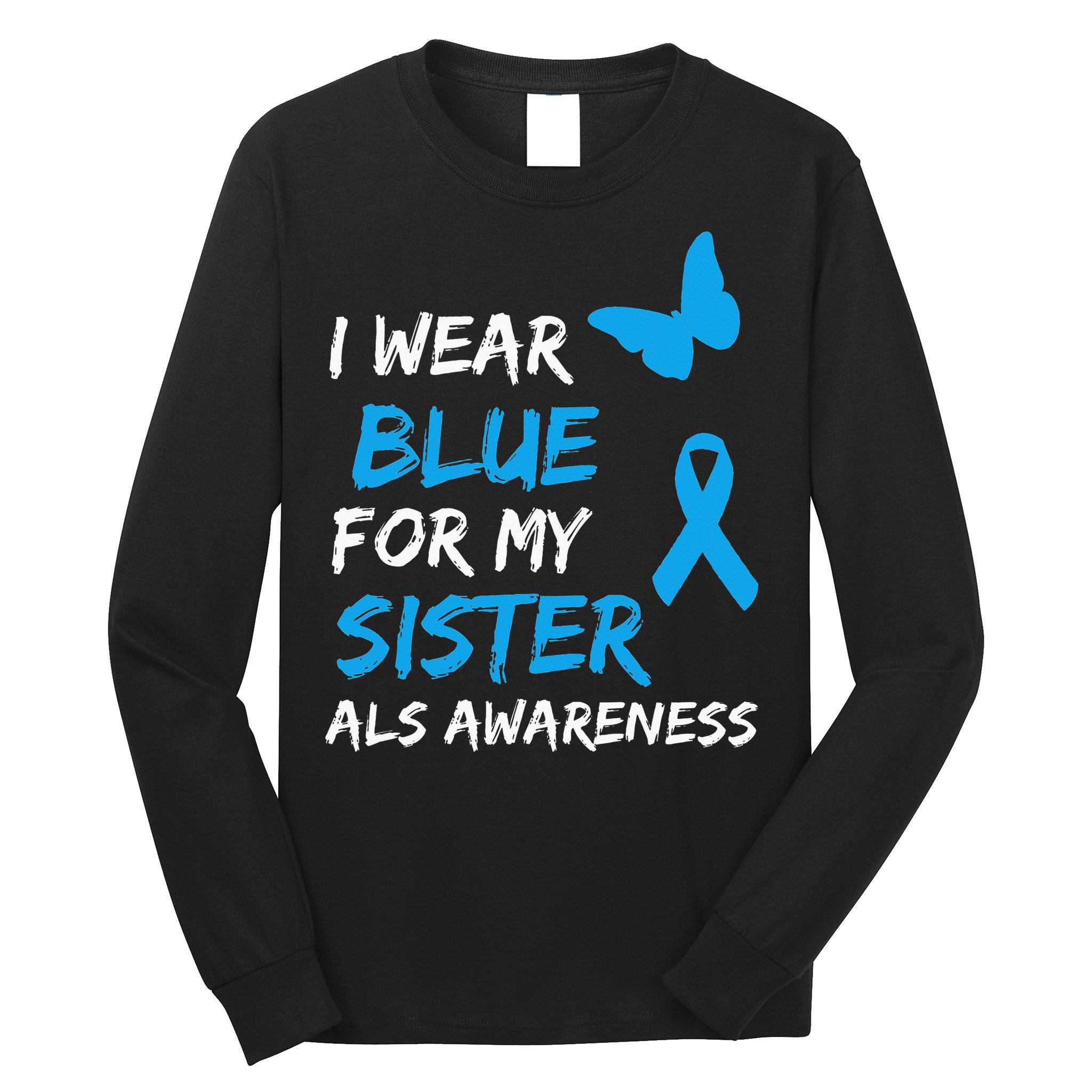 ALS Awareness I Wear Blue For My Sister Ribbon Long Sleeve Shirt