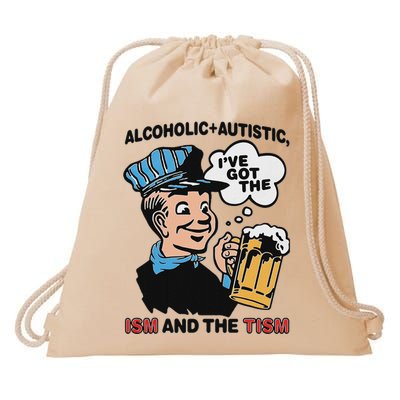 Alcoholic + Autistic IVe Got The Ism And The Tism Drawstring Bag