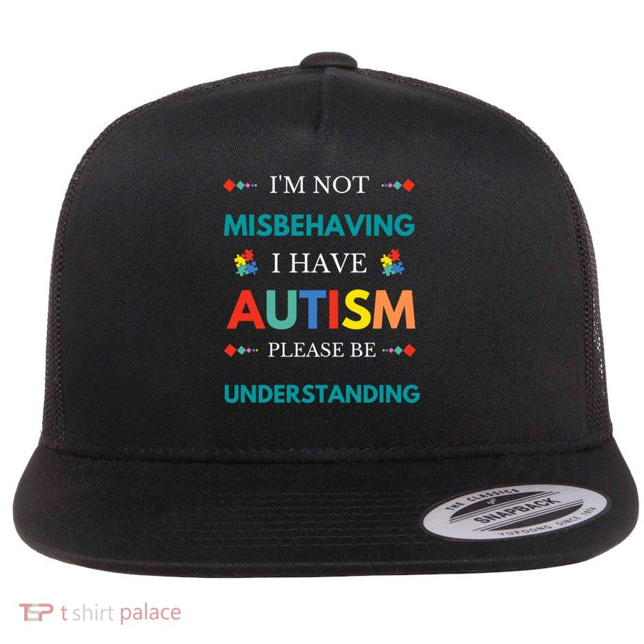 Autism Awareness I'm Not Misbehaving I Have Autism Cute Gift Flat Bill Trucker Hat