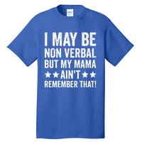 Autism Awareness I May Be Nonverbal But My Mama AinT Gift Tall T-Shirt