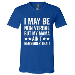 Autism Awareness I May Be Nonverbal But My Mama AinT Gift V-Neck T-Shirt