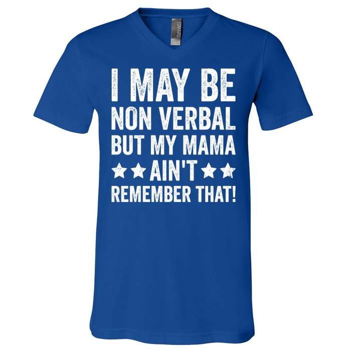 Autism Awareness I May Be Nonverbal But My Mama AinT Gift V-Neck T-Shirt