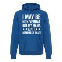 Autism Awareness I May Be Nonverbal But My Mama AinT Gift Premium Hoodie