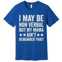 Autism Awareness I May Be Nonverbal But My Mama AinT Gift Premium T-Shirt