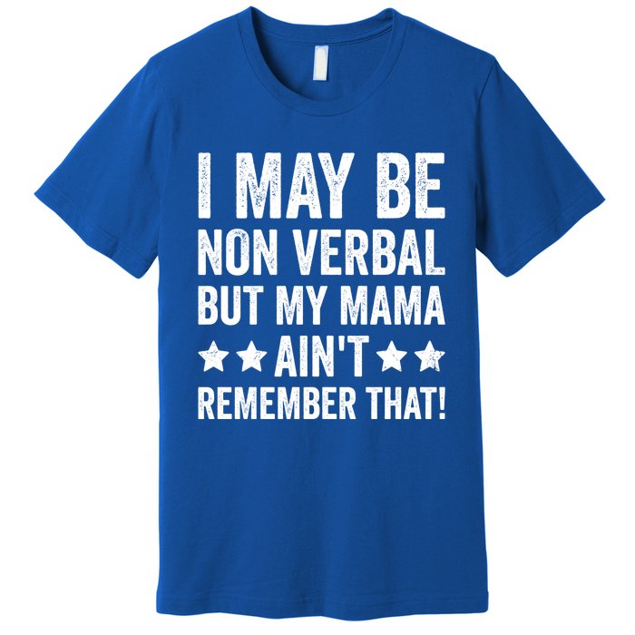 Autism Awareness I May Be Nonverbal But My Mama AinT Gift Premium T-Shirt