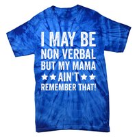 Autism Awareness I May Be Nonverbal But My Mama AinT Gift Tie-Dye T-Shirt