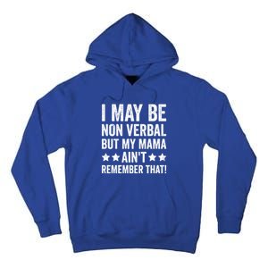 Autism Awareness I May Be Nonverbal But My Mama AinT Gift Tall Hoodie