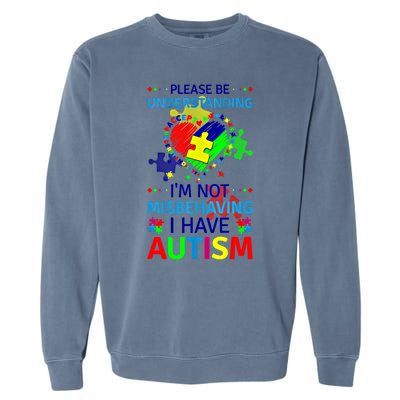 Autism Awareness IM Not Misbehaving I Have Autism Funny Gift Garment-Dyed Sweatshirt