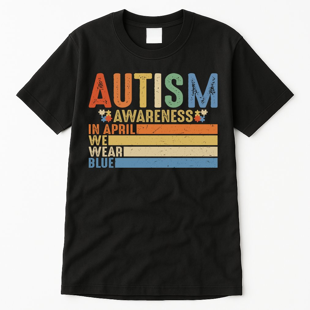 Autism Awareness In April We Wear Blue Tall T-Shirt