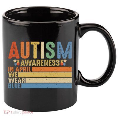 Autism Awareness In April We Wear Blue 11oz C Handle Ceramic Mug