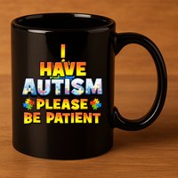Autism Awareness I Have Autism Please Be Patient 11oz C Handle Ceramic Mug