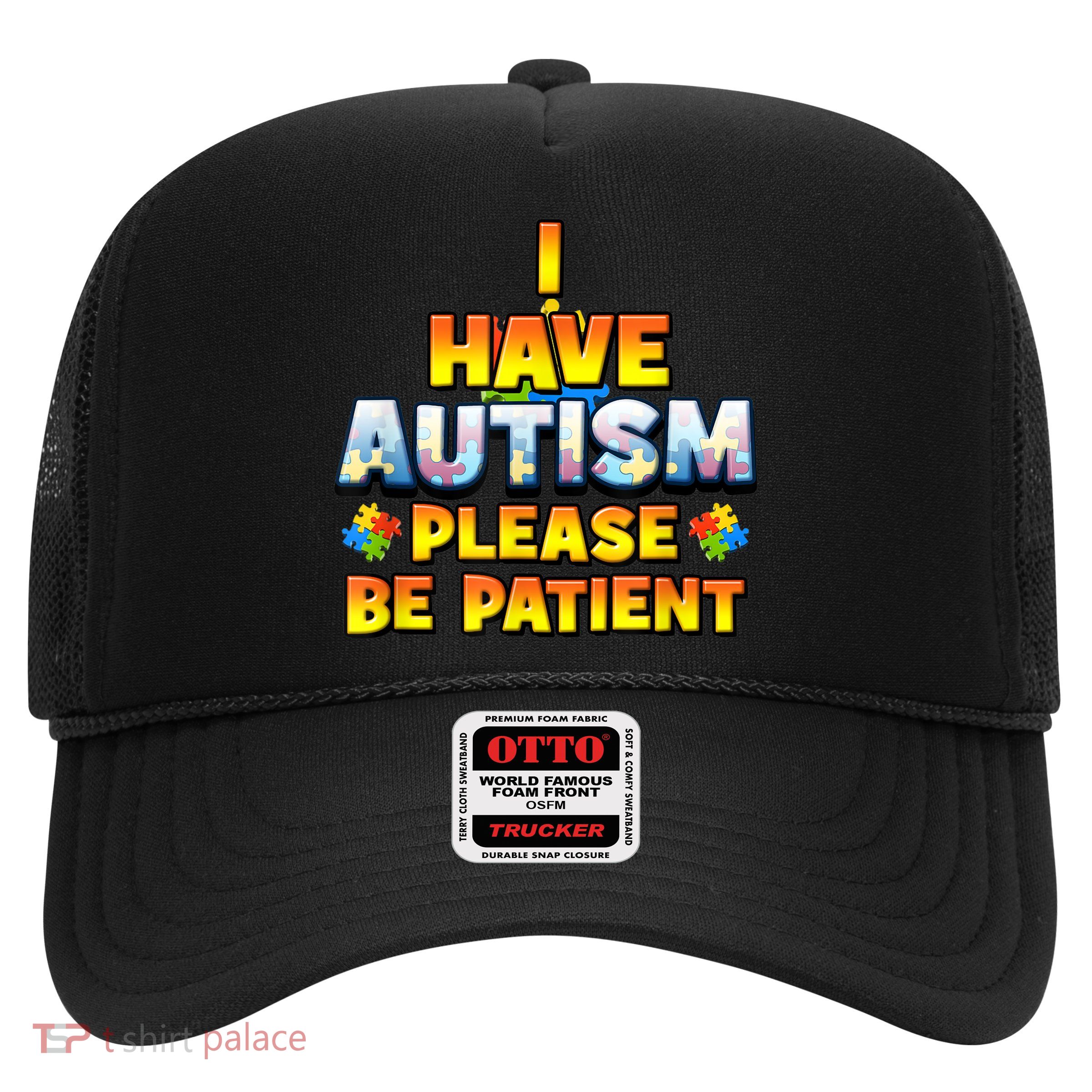Autism Awareness I Have Autism Please Be Patient Trucker Hat