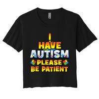Autism Awareness I Have Autism Please Be Patient Women's Crop Top Tee